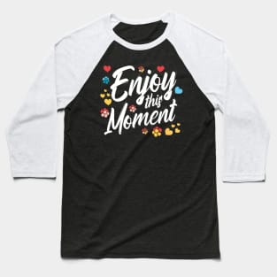 Enjoy This Moment Love Appreciation Gratitude Motivational Baseball T-Shirt